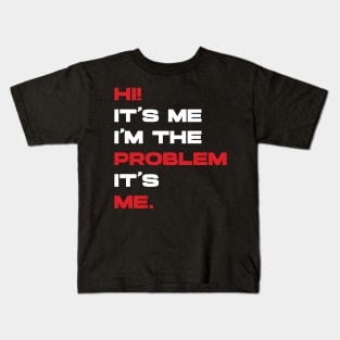 Hi! It’s Me I'm The Problem It’s Me. v4 Kids T-Shirt